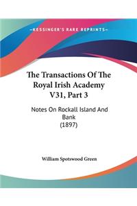 Transactions Of The Royal Irish Academy V31, Part 3: Notes On Rockall Island And Bank (1897)