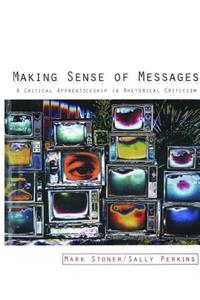 Making Sense of Messages: A Critical Apprenticeship in Rhetorical Criticism