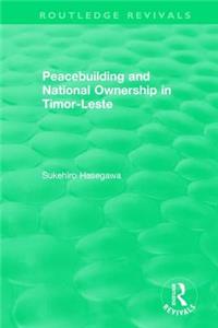 Routledge Revivals: Peacebuilding and National Ownership in Timor-Leste (2013)