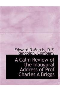 A Calm Review of the Inaugural Address of Prof Charles a Briggs