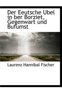 Der Eeutsche Ubel in Ber Borziet, Gegenwart Und Bufumst