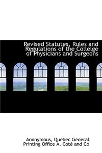 Revised Statutes, Rules and Regulations of the Collelge of Physicians and Surgeons