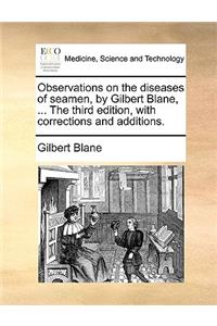 Observations on the diseases of seamen, by Gilbert Blane, ... The third edition, with corrections and additions.