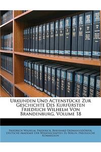 Urkunden Und Actenstucke Zur Geschichte Des Kurfursten Friedrich Wilhelm Von Brandenburg Achtzehnter Band