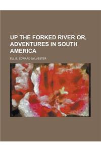 Up the Forked River Or, Adventures in South America