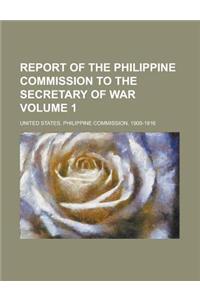 Report of the Philippine Commission to the Secretary of War Volume 1