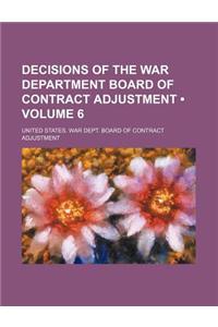 Decisions of the War Department Board of Contract Adjustment (Volume 6)