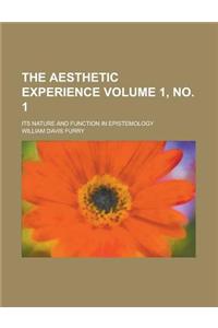 The Aesthetic Experience; Its Nature and Function in Epistemology Volume 1, No. 1