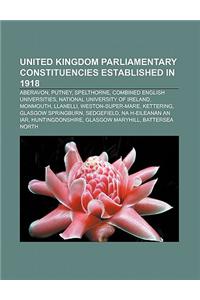 United Kingdom Parliamentary Constituencies Established in 1918