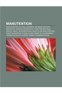 Manutention: Manutention Du Vrac, Materiel de Manutention, Brouette, Chariot Elevateur, Tube Pneumatique, Grue a Tour, Teleportatio
