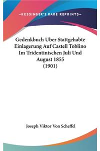 Gedenkbuch Uber Stattgehabte Einlagerung Auf Castell Toblino Im Tridentinischen Juli Und August 1855 (1901)