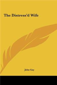 The Distress'd Wife