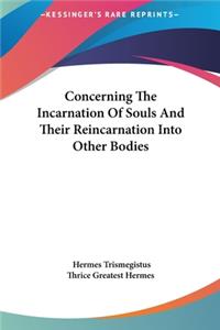 Concerning The Incarnation Of Souls And Their Reincarnation Into Other Bodies