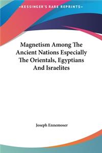 Magnetism Among The Ancient Nations Especially The Orientals, Egyptians And Israelites