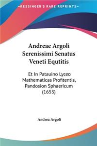 Andreae Argoli Serenissimi Senatus Veneti Equtitis
