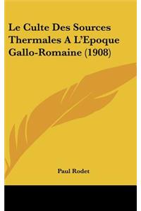 Culte Des Sources Thermales A L'Epoque Gallo-Romaine (1908)
