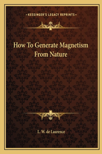 How To Generate Magnetism From Nature
