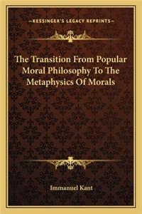 The Transition from Popular Moral Philosophy to the Metaphysics of Morals