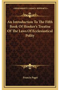 An Introduction to the Fifth Book of Hooker's Treatise of the Laws of Ecclesiastical Polity
