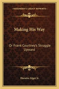 Making His Way: Or Frank Courtney's Struggle Upward