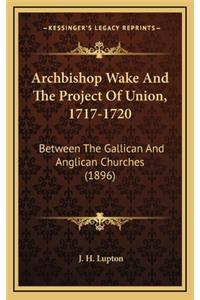 Archbishop Wake and the Project of Union, 1717-1720