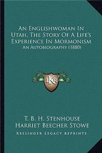 Englishwoman in Utah, the Story of a Life's Experience in Mormonism