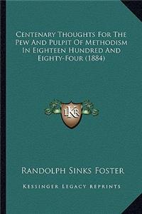 Centenary Thoughts For The Pew And Pulpit Of Methodism In Eighteen Hundred And Eighty-Four (1884)