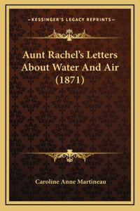 Aunt Rachel's Letters About Water And Air (1871)