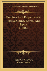 Empires And Emperors Of Russia, China, Korea, And Japan (1906)