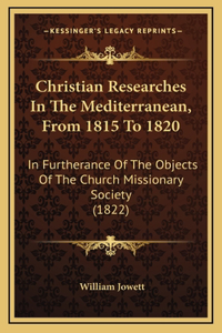 Christian Researches In The Mediterranean, From 1815 To 1820