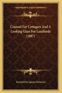 Counsel For Cottagers And A Looking Glass For Landlords (1887)