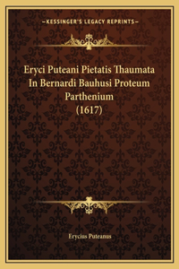 Eryci Puteani Pietatis Thaumata In Bernardi Bauhusi Proteum Parthenium (1617)