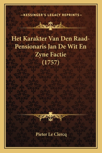 Het Karakter Van Den Raad-Pensionaris Jan De Wit En Zyne Factie (1757)