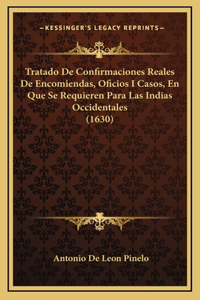 Tratado De Confirmaciones Reales De Encomiendas, Oficios I Casos, En Que Se Requieren Para Las Indias Occidentales (1630)