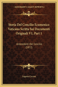 Storia Del Concilio Ecumenico Vaticano Scritta Sui Documenti Originali V1, Part 1