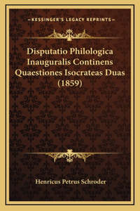 Disputatio Philologica Inauguralis Continens Quaestiones Isocrateas Duas (1859)