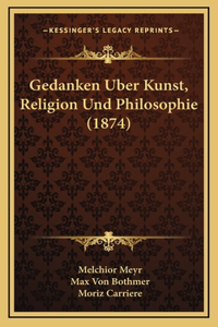 Gedanken Uber Kunst, Religion Und Philosophie (1874)