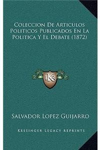 Coleccion De Articulos Políticos Publicados En La Política Y El Debate (1872)