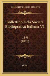 Bollettino Dela Societa Bibliografica Italiana V1: 1898 (1898)