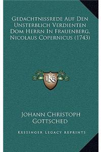 Gedachtnissrede Auf Den Unsterblich Verdienten Dom Herrn in Frauenberg, Nicolaus Copernicus (1743)