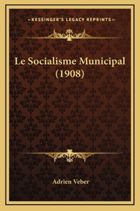 Le Socialisme Municipal (1908)