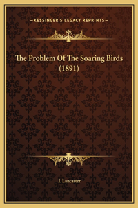 The Problem Of The Soaring Birds (1891)