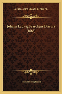 Johann Ludwig Praschens Discurs (1685)