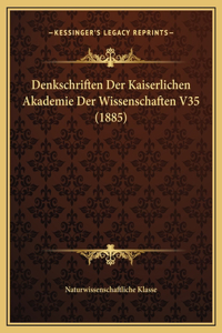 Denkschriften Der Kaiserlichen Akademie Der Wissenschaften V35 (1885)