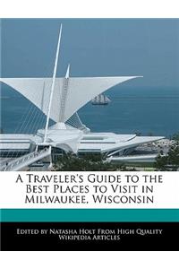 A Traveler's Guide to the Best Places to Visit in Milwaukee, Wisconsin