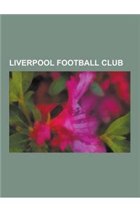 Liverpool Football Club: Historique Du Parcours Europeen Du Liverpool FC, Merseyside Derby, Histoire Du Liverpool FC, Anfield, Finale de La Lig