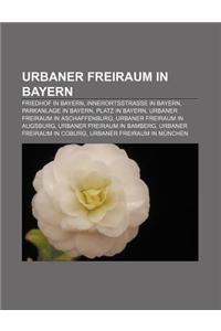 Urbaner Freiraum in Bayern: Friedhof in Bayern, Innerortsstrasse in Bayern, Parkanlage in Bayern, Platz in Bayern