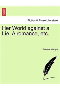 Her World Against a Lie. a Romance, Etc.