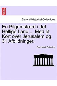 En Pilgrimsf Rd I Det Hellige Land ... Med Et Kort Over Jerusalem Og 31 Afbildninger.
