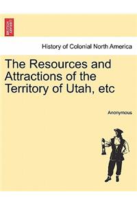 Resources and Attractions of the Territory of Utah, Etc